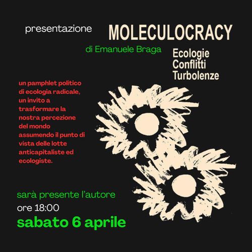 "Moleculocracy. Ecologie, conflitti, turbolenze" di Emanuele Braga - presentazione del libro e incontro con l’autore a cura di Claudia Cappuccio