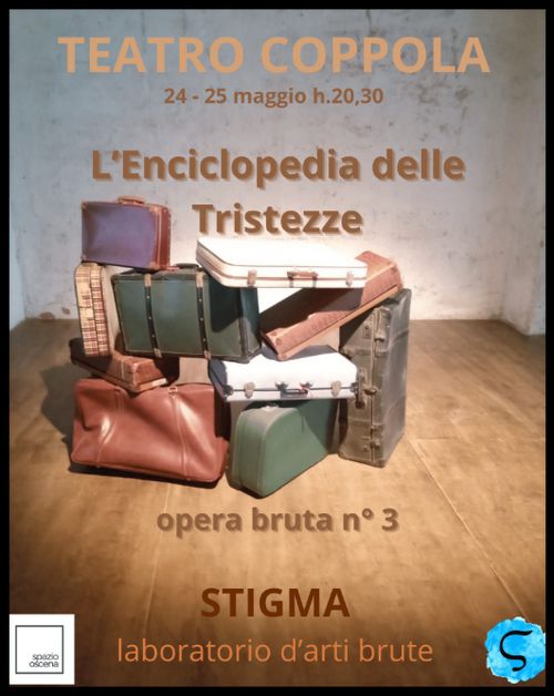 Teatro Coppola - L’ENCICLOPEDIA DELLE TRISTEZZE - Opera Bruta N° 3 di STIGMA - LABORATORIO D’ARTI BRUTE