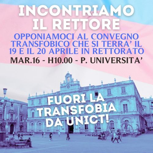 FUORI LA TRANSFOBIA DA UNICT! - INCONTRIAMO IL RETTORE