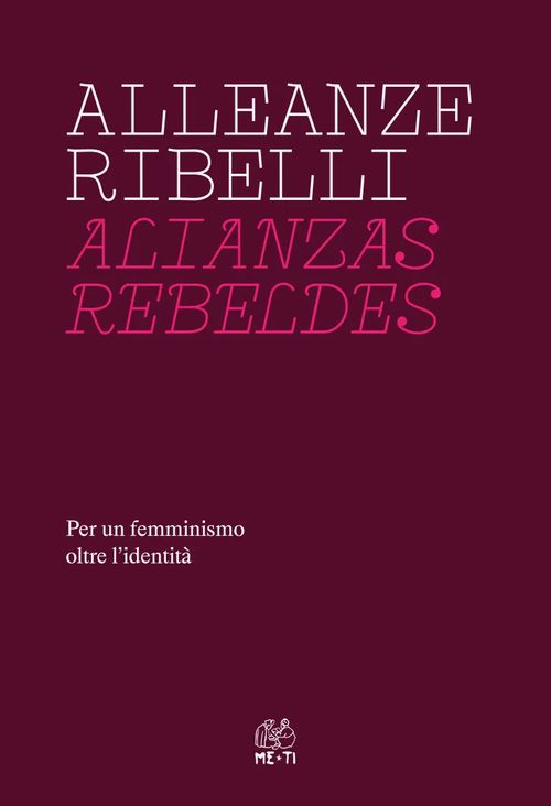 Alleanze ribelli. Per un femminismo oltre l'identità